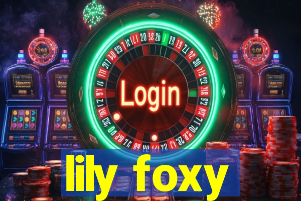 lily foxy